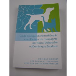 Guide pratique d'aromathérapie chez l'animal de compagnie par Dominique Baudoux
